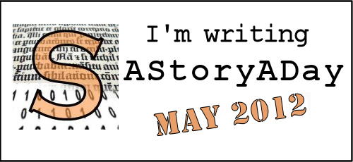 I'm writing A Story A Day in May 2012