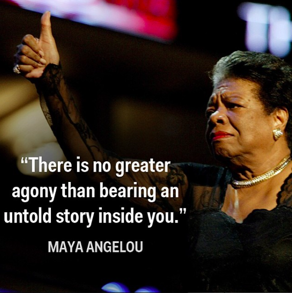 there is no greater agony than bearing an untold story inside you - Maya Angelou