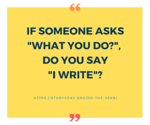If someone asks "what do you do?", do you say "I write"?