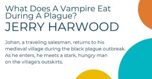 What Does a Vampire Eat During The Plague? by Jerry Harwood