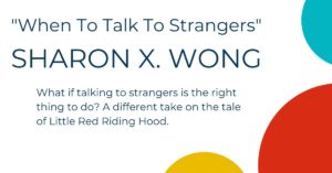When To Talk To Strangers by Sharon X. Wong