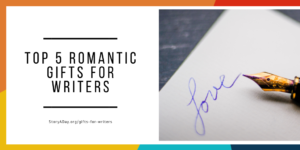 Top 5 Romantic Gifts for Writers