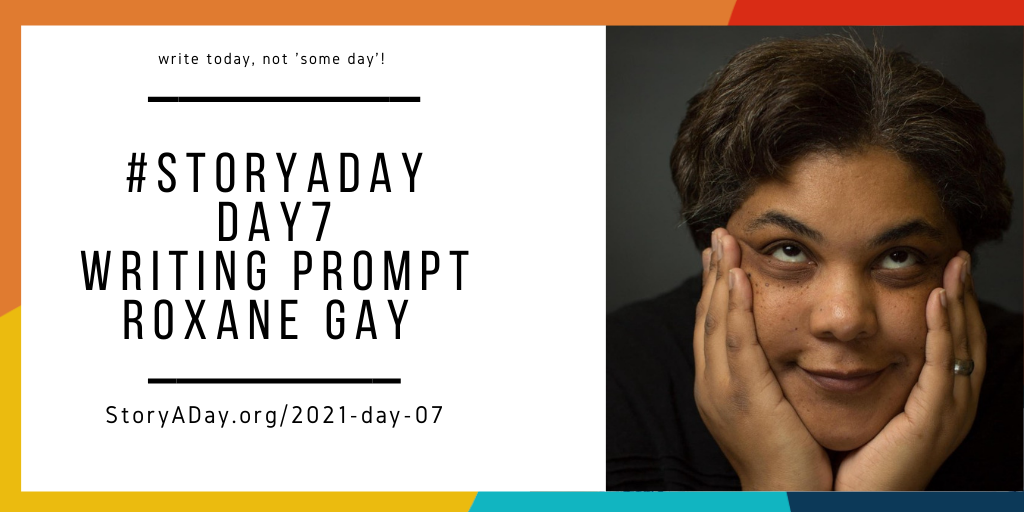 writing prompt from Roxane Gay