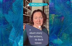 Healing, a short story for writers in dark times