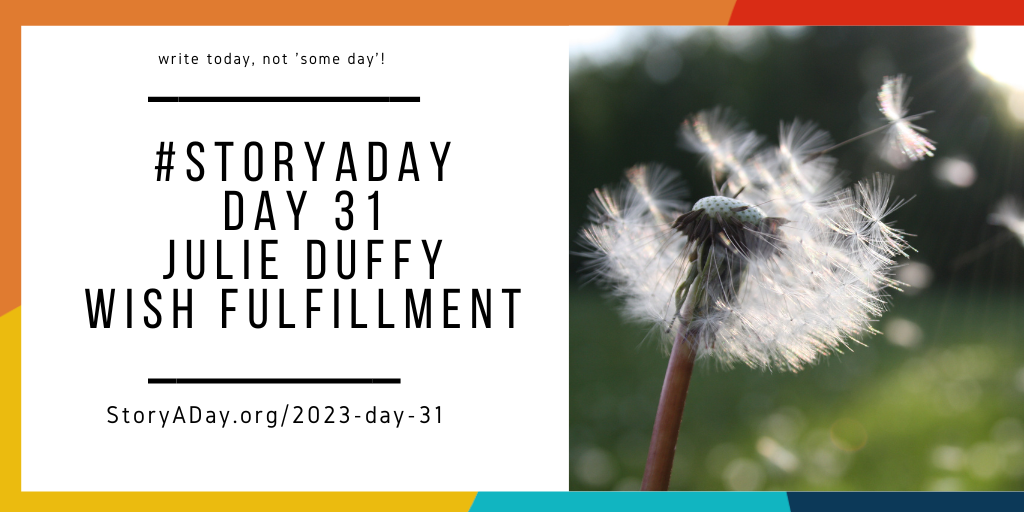Day 31 – Wish Fulfillment by Julie Duffy