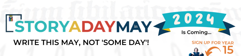 StoryADay May 2025 is coming Write in May, not "Some Day". Sign up now for StoryADay May Year 15
