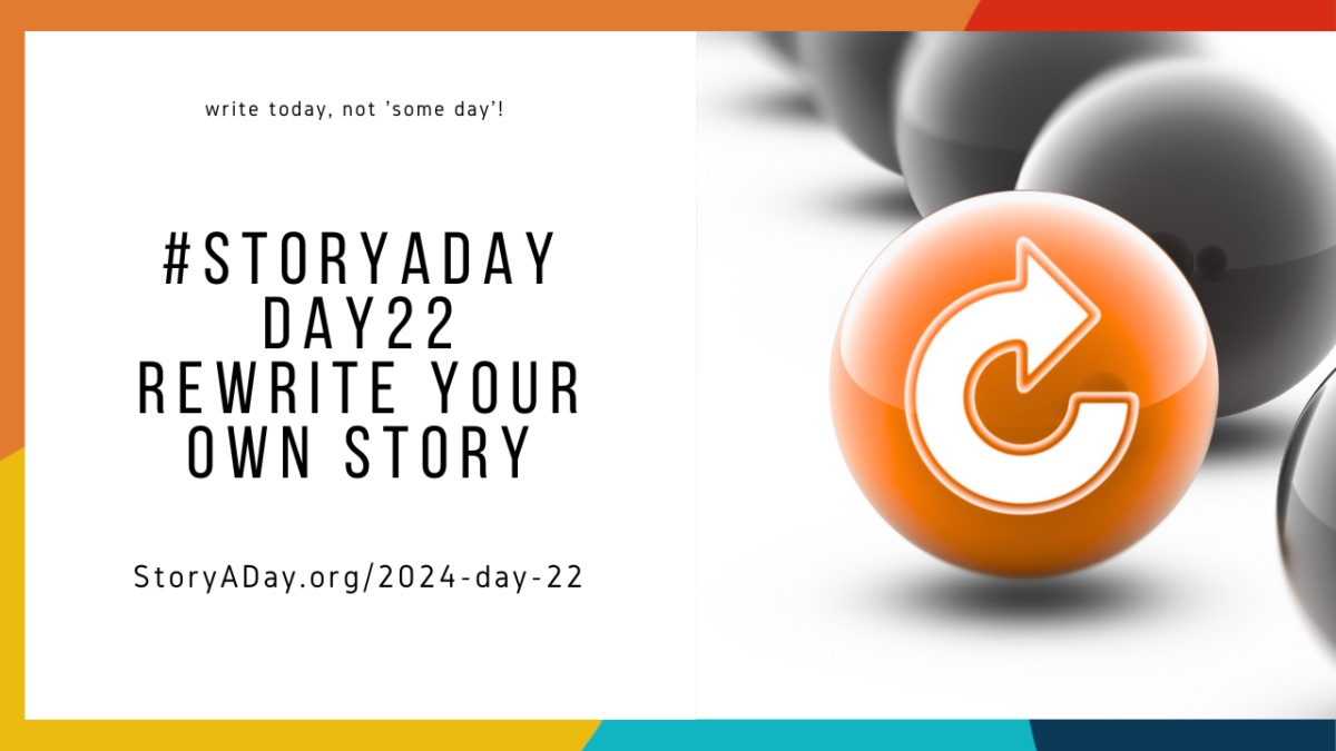 Rewrite YourOwn Story | StoryADay 2024 Day 22