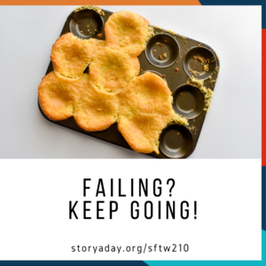 Failing? Keep Going! Illustration of muffins overflowing their tin, with the URL https://storyaday.org/sftw210