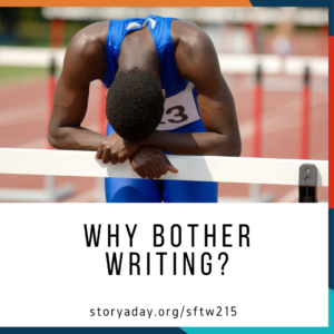 exhausted runner leaning on a hurdle, with the words "Why Bother Writing?" and the URL https://storyaday.org/sftw215